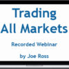 Joe Ross – Trading All Markets Recorded Webinar