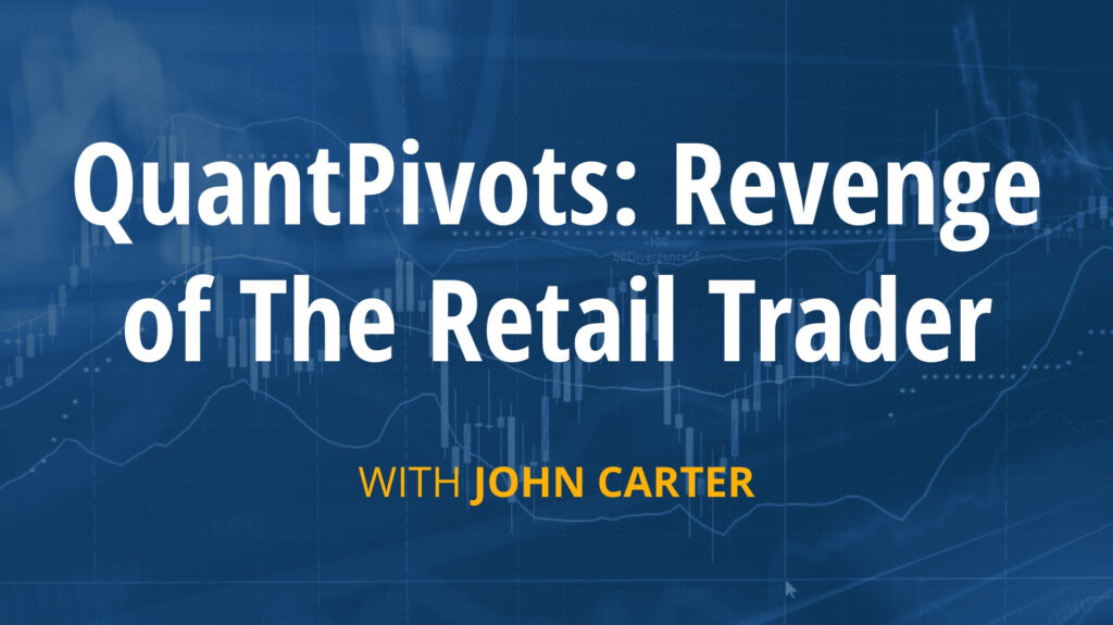 Simpler Trading – John Carter – QuantPivots: Revenge of The Retail Trader
